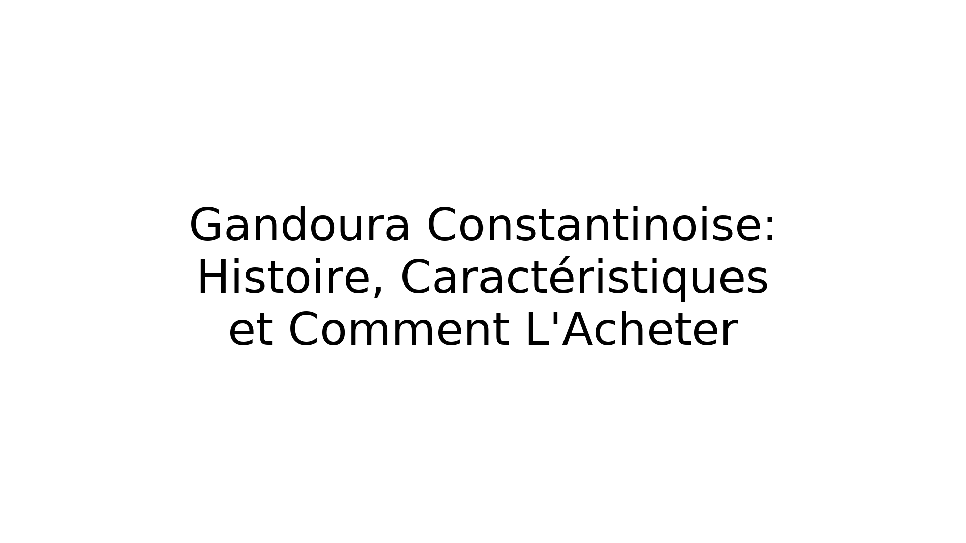 Gandoura Constantinoise: Histoire, Caractéristiques et Comment L'Acheter